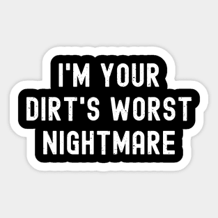 I'm your dirt's worst nightmare Sticker